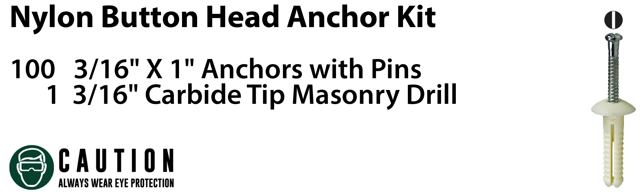 Button Head Anchor Kit, 1/4 x 1 in. Size, 100 pieces, Nylon material, includes (1) Carbide Masonry Drill and (100) Button Head Anchors with Pin